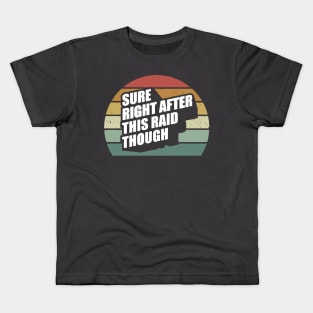 Sure Right After This Raid Kids T-Shirt